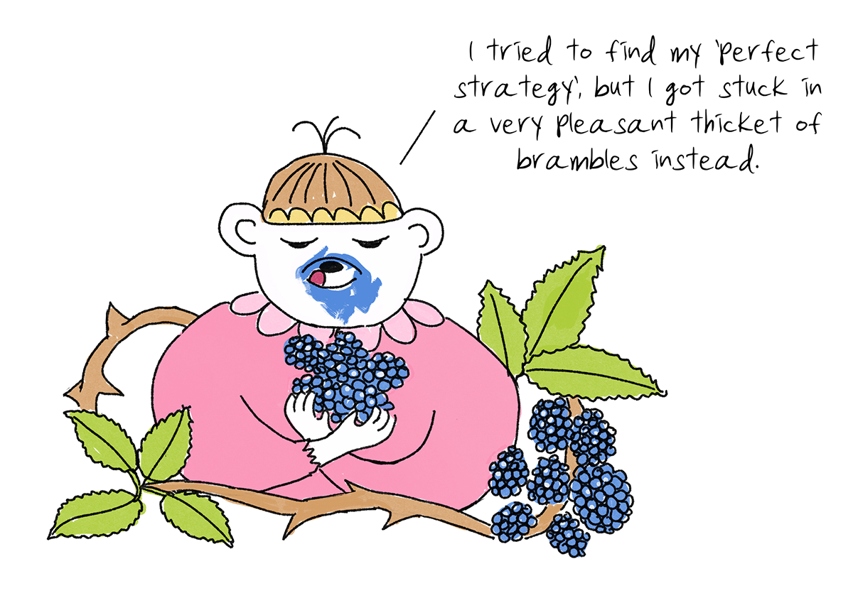 A bear in a pink dress stuck in a bramble thicket, with the handwritten line: I tried to find my 'perfect strategy', but I got stuck in a very pleasant thicket of brambles instead.